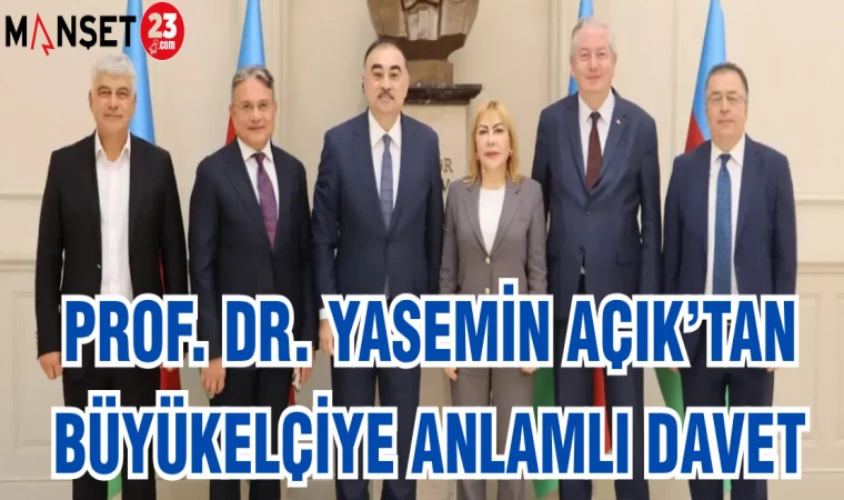 PROF. DR. YASEMİN AÇIK'TAN BÜYÜK ELÇİYE ANLAMLI DAVET