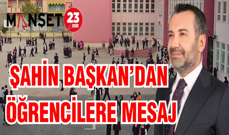 ŞAHİN BAŞKAN'DAN ÖĞRENCİLERE MESAJ