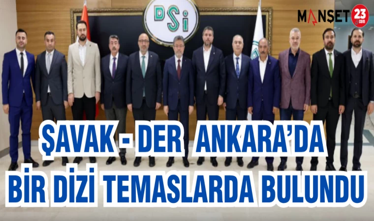 ŞAVAK-DER ANKARA'DA BİR DİZİ TEMASLARDA BULUNDU