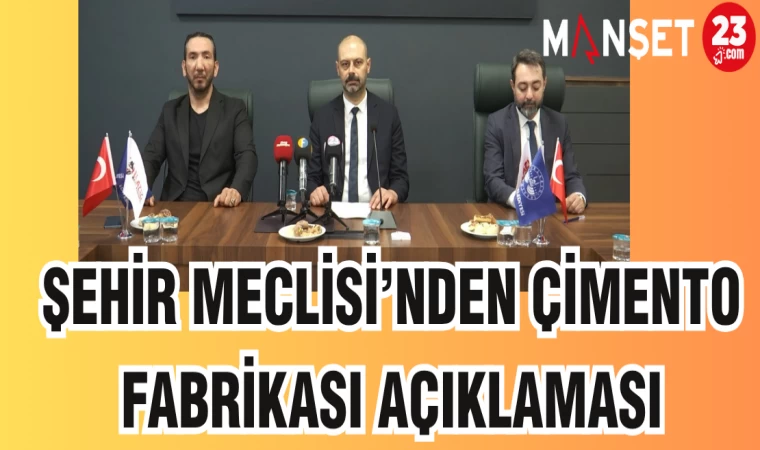 ŞEHİR MECLİSİ'NDEN ÇİMENTO FABRİKASI AÇIKLAMASI