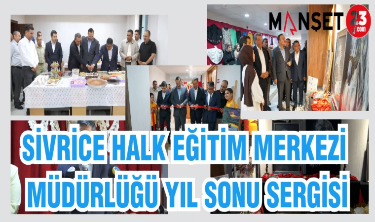 SİVRİCE HALK EĞİTİM MERKEZİ MÜDÜRLÜĞÜ YIL SONU SERGİSİ