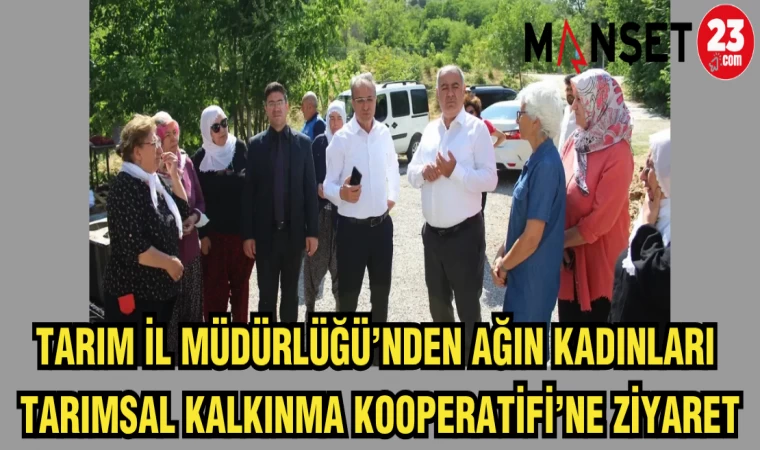 TARIM İL MÜDÜRLÜĞÜ'NDEN AĞIN KADINLARI TARIMSAL KALKINMA KOOPERATİFİ'NE ZİYARET