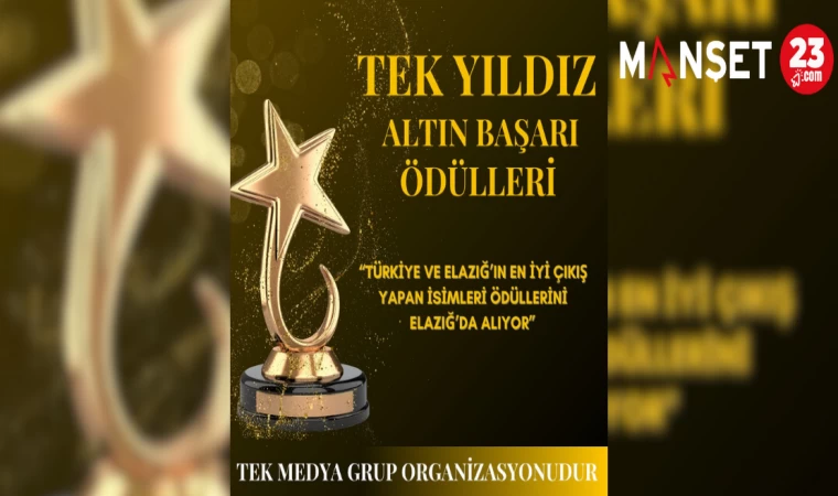 TEK YILDIZ ALTIN BAŞARI ÖDÜLLERİ ELAZIĞ’DA SAHİPLERİNİ BULUYOR