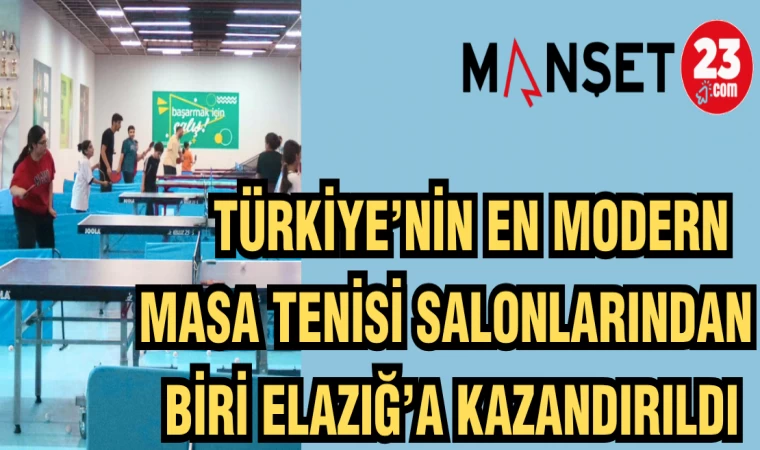 TÜRKİYE'NİN EN MODERN MASA TENİSİ SALONLARINDAN BİRİ ELAZIĞ'A KAZANDIRILDI