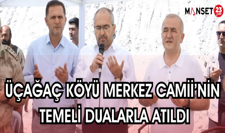 ÜÇAĞAÇ KÖYÜ MERKEZ CAMİ'NİN TEMELİ DUALARLA ATILDI
