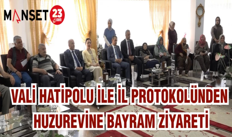 VALİ HATİPOĞLU İLE İL PROTOKOLÜNDEN HUZUREVİNE BAYRAM ZİYARETİ