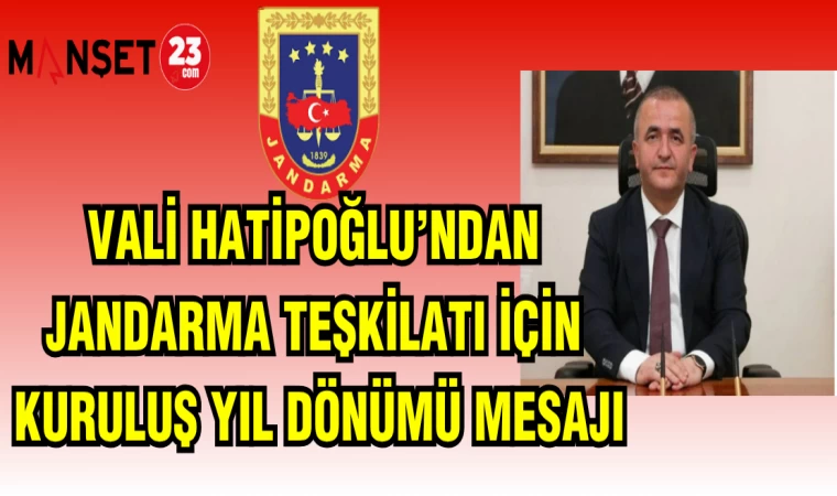 VALİ HATİPOĞLU'NDAN JANDARMA TEŞKİLATI KURULUŞ YIL DÖNÜMÜ MESAJI