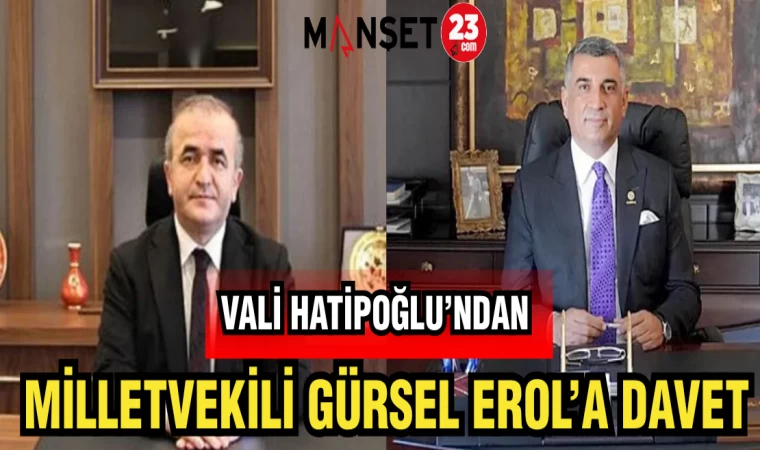 VALİ HATİPOĞLU'NDAN MİLLETVEKİLİ GÜRSEL EROL'A DAVET