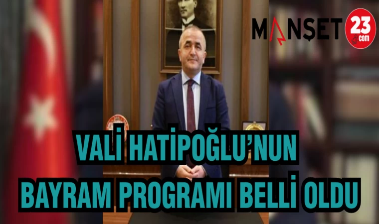 VALİ HATİPOĞLU'NUN BAYRAM PROGRAMI BELLİ OLDU