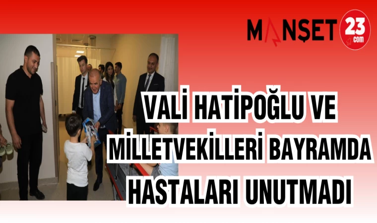 VALİ HATİPOĞLU MİLLETVEKİLLERİ BAYRAMDA HASTALARI UNUTMADI
