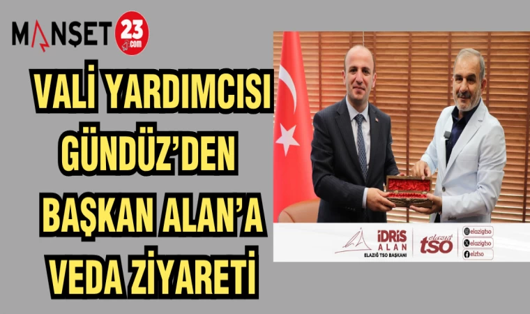 VALİ YARDIMCISI GÜNDÜZ'DEN BAŞKAN ALAN'A VEDA ZİYARETİ