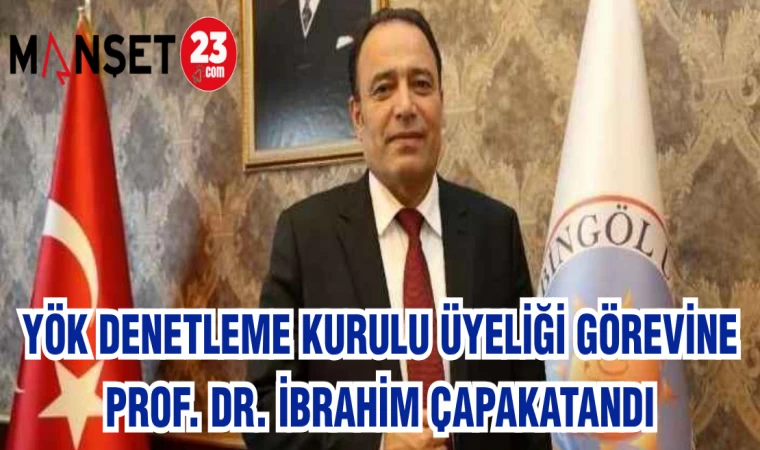 YÖK DENETLEME KURULU ÜYELİĞİ GÖREVİNE PROF. DR. İBRAHİM ÇAPAK ATANDI
