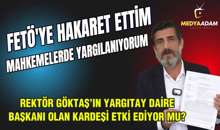 Zülfü Bal’dan Sert Eleştiri: “FETÖ’cülere Hakaret Ettim, Yargılanıyorum”