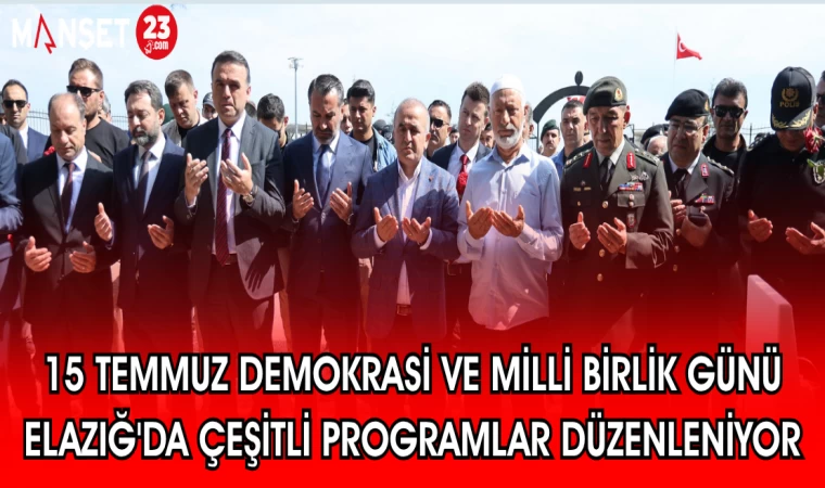 15 TEMMUZ DEMOKRASİ VE MİLLİ BİRLİK GÜNÜ ELAZIĞ'DA ÇEŞİTLİ PROGRAMLAR DÜZENLENİYOR