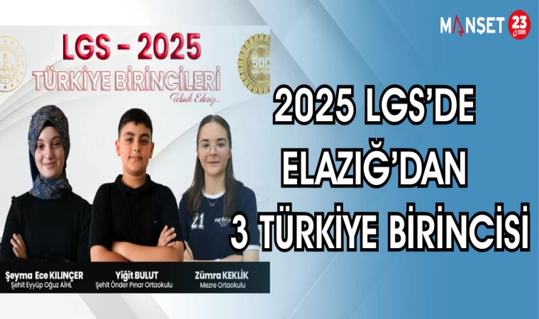 2025 LGS'DE ELAZIĞ'DAN 3 TÜRKİYE BİRİNCİSİ