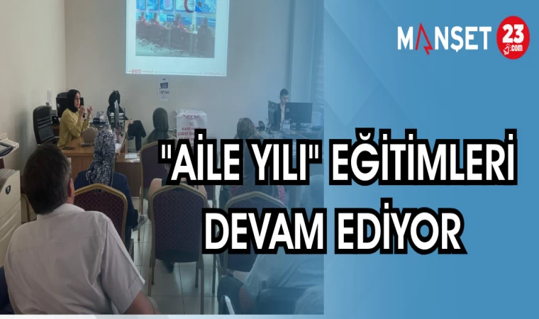 "AİLE YILI" EĞİTİMLERİ DEVAM EDİYOR