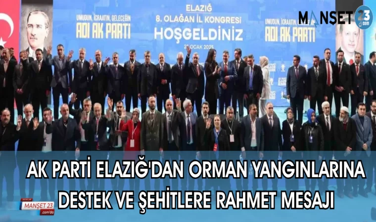 AK PARTİ ELAZIĞ'DAN ORMAN YANGINLARINA DESTEK VE ŞEHİTLERE TAZİYE MESAJI