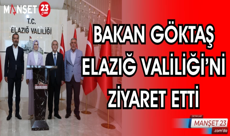 BAKAN GÖKTAŞ ELAZIĞ VALİLİĞİ'Nİ ZİYARET ETTİ