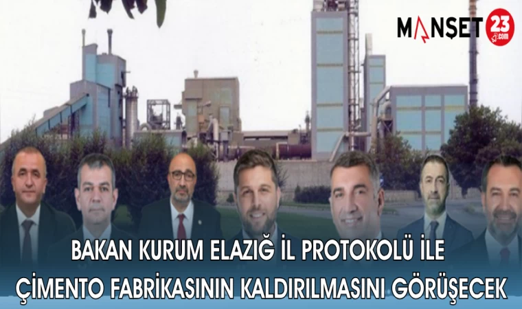 BAKAN KURUM İL PROTOKOLÜ İLE ÇİMENTO FABRİKASININ KALDIRILMASINI GÖRÜŞECEK