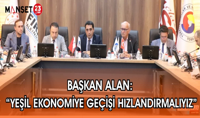 BAŞKAN ALAN: "YEŞİL EKONOMİYE GEÇİŞİ HIZLANDIRMALIYIZ"