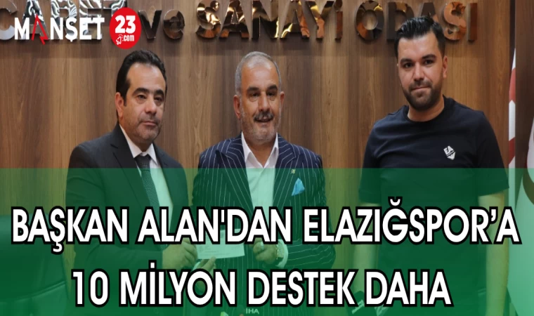 BAŞKAN ALAN'DAN ELAZIĞSPOR'A 10 MİLYON TL DESTEK DAHA