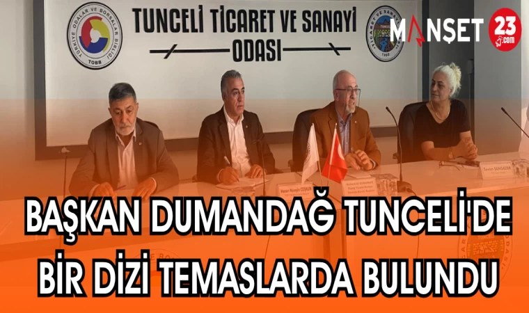 BAŞKAN DUMANDAĞ TUNCELİ'DE BİR DİZİ TEMASLARDA BULUNDU