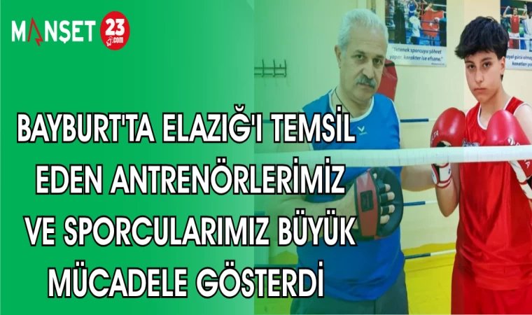 BAYBURT'TA ELAZIĞ'I TEMSİL EDEN ANTRENÖRLERİMİZ VE SPORCULARIMIZ BÜYÜK MÜCADELE GÖSTERDİ