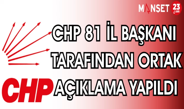 CHP 81 İL BAŞKANI TARAFINDAN ORTAK AÇIKLAMA YAPILDI