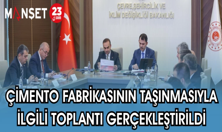 ÇİMENTO FABRİKASININ TAŞINMASIYLA İLGİLİ TOPLANTI GERÇEKLEŞTİRİLDİ