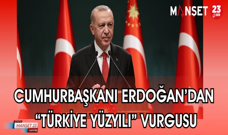 CUMHURBAŞKANI ERDOĞAN'DAN "TÜRKİYE YÜZYILI"VURGUSU