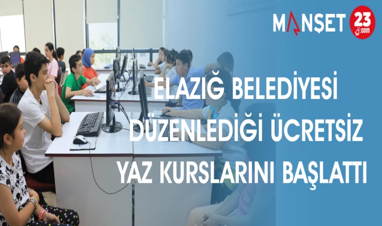 ELAZIĞ BELEDİYESİ DÜZENLEDİĞİ ÜCRETSİZ YAZ KURSLARINI BAŞLATTI