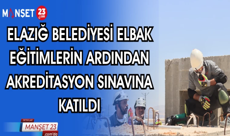 ELAZIĞ BELEDİYESİ ELBAK EĞİTİMLERİN ARDINDAN AKREDİTASYON SINAVINA KATILDI
