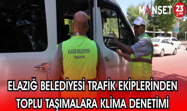 ELAZIĞ BELEDİYESİ TRAFİK EKİPLERİNDEN TOPLU TAŞIMALARDA KLİMA DENETİMİ