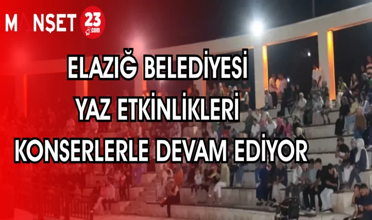 ELAZIĞ BELEDİYESİ YAZ ETKİNLİKLERİ KONSERLERLE DEVAM EDİYOR