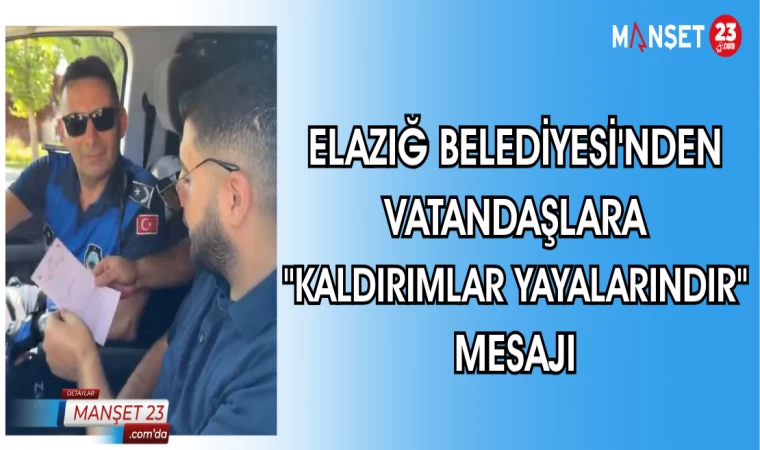 ELAZIĞ BELEDİYESİ'NDEN VATANDAŞLARA "KALDIRIMLAR YAYALARINDIR" MESAJI