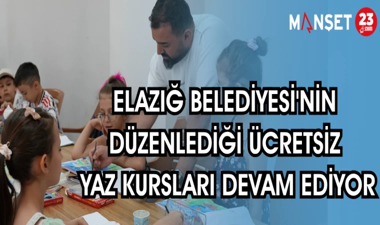 ELAZIĞ BELEDİYESİ'NİN DÜZENLEDİĞİ ÜCRETSİZ YAZ KURSLARI DEVAM EDİYOR