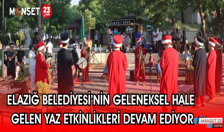 ELAZIĞ BELEDİYESİ'NİN GELENEKSEL HALE GELEN YAZ ETKİNLİKLERİ DEVAM EDİYOR