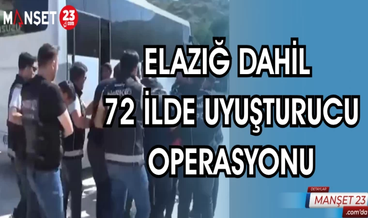 ELAZIĞ DAHİL 72 İLDE UYUŞTURUCU OPERASYONU