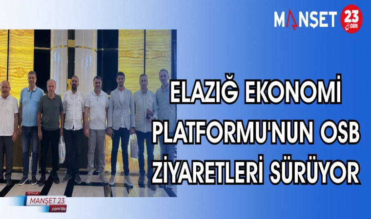 ELAZIĞ EKONOMİ PLATFORMU'NUN OSB ZİYARETLERİ SÜRÜYOR