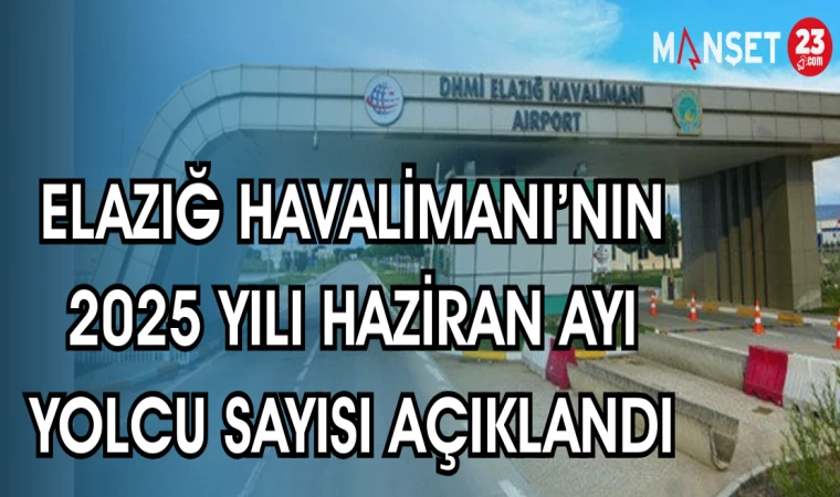 ELAZIĞ HAVALİMANI'NIN 2025 YILI HAZİRAN AYI YOLCU SAYISI AÇIKLANDI
