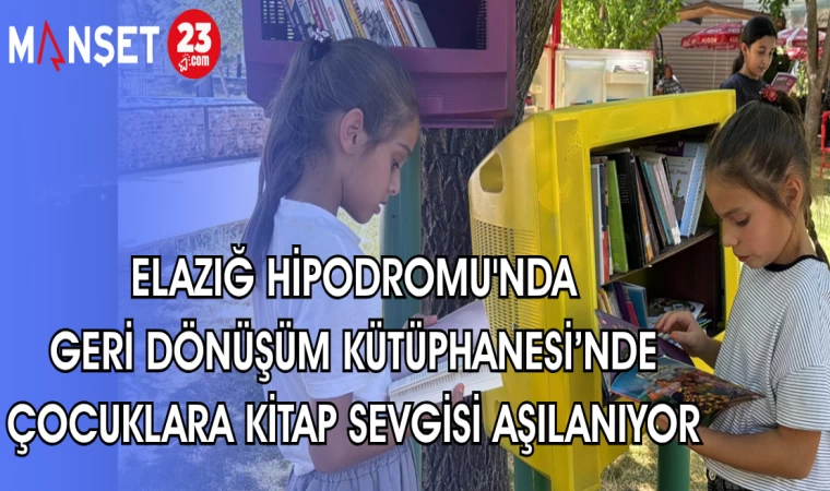 ELAZIĞ HİPODROMU'NDA GERİ DÖNÜŞÜM KÜTÜPHANESİ'NDE ÇOCUKLARA KİTAP SEVGİSİ AŞILANIYOR
