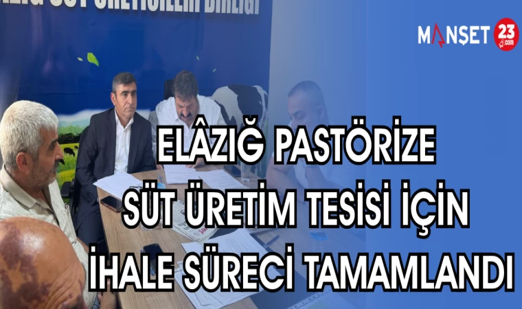 ELAZIĞ PASTÖRİZE SÜT ÜRETİM TESİSİ İÇİN İHALE SÜRECİ TAMAMLANDI