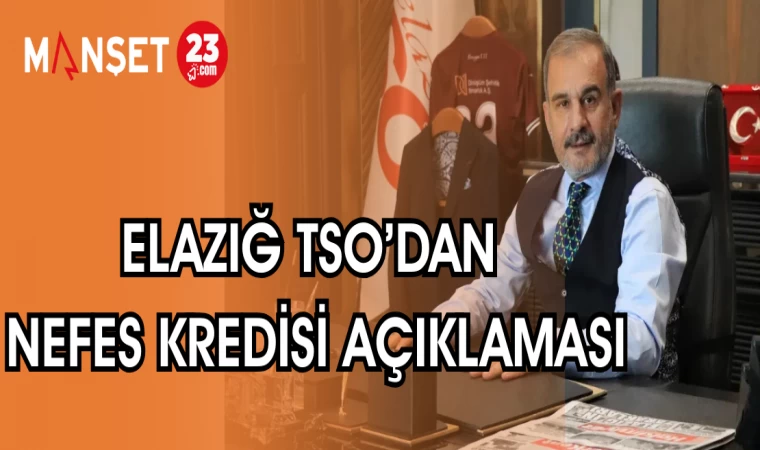 ELAZIĞ TSO'DAN NEFES KREDİSİ AÇIKLAMASI