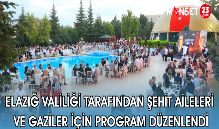 ELAZIĞ VALİLİĞİ TARAFINDAN ŞEHİT AİLELERİ VE GAZİLER İÇİN PROGRAM DÜZENLENDİ
