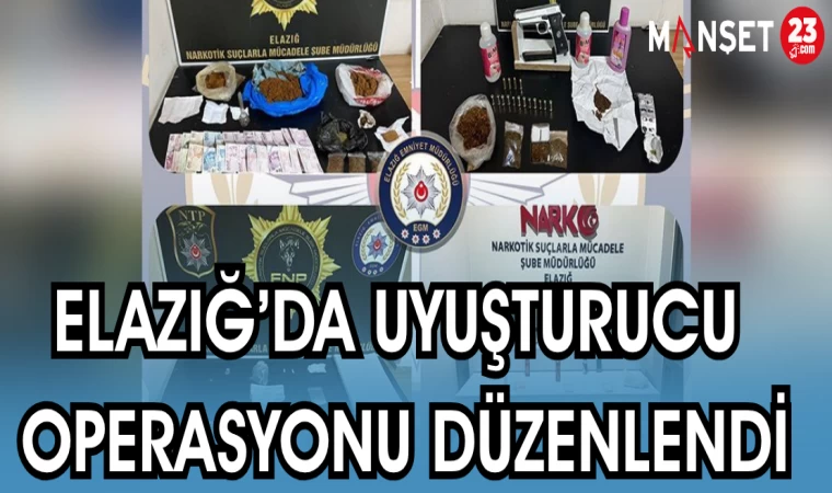ELAZIĞ'DA UYUŞTURUCU OPERASYONU DÜZENLENDİ