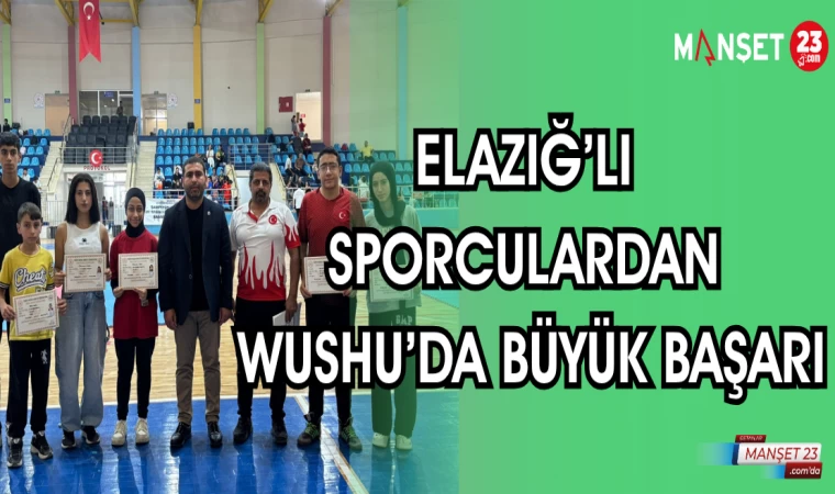 ELAZIĞ'LI SPORCULARDAN WUSHU'DA BÜYÜK BAŞARI