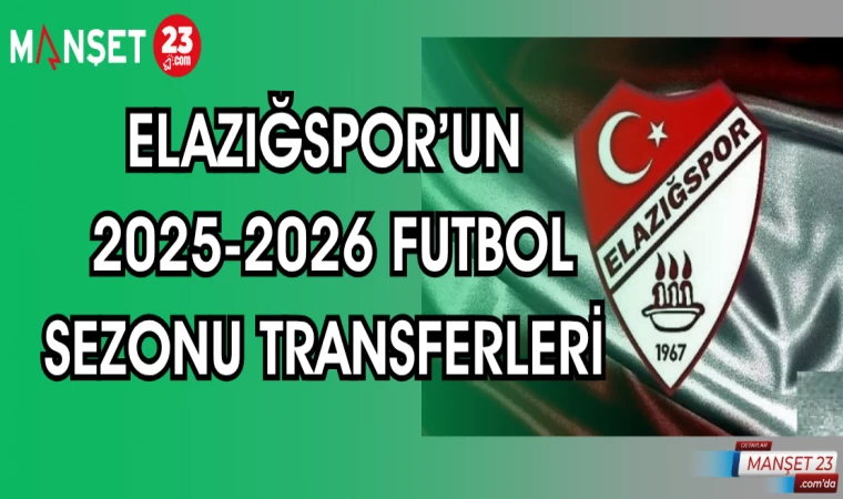 ELAZIĞSPOR’UN 2025-2026 FUTBOL SEZONU TRANSFERLERİ