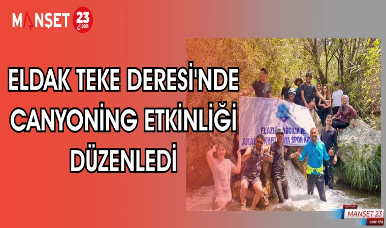 ELDAK TEKE DERESİ'NDE CANYONİNG ETKİNLİĞİ DÜZENLEDİ