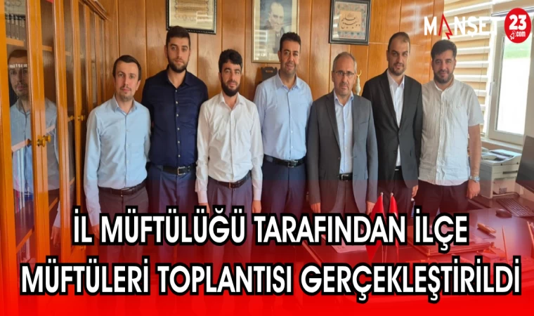 İL MÜFTÜLÜĞÜ TARAFINDAN İLÇE MÜFTÜLERİ TOPLANTISI GERÇEKLEŞTİRİLDİ