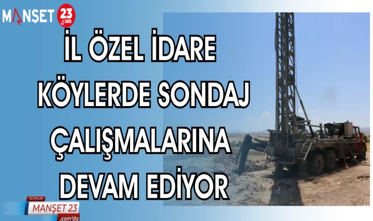 İL ÖZEL İDARE KÖYLERDE SONDAJ ÇALIŞMALARINA DEVAM EDİYOR